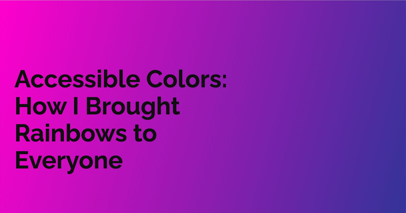 Accessible Colors: How I Brought Rainbows to Everyone