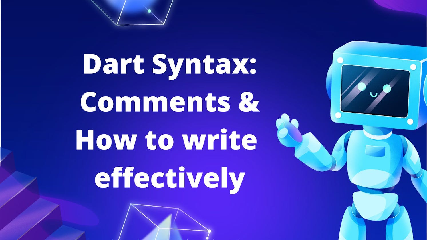 Dart Syntax: Comments & How to write 
effectively