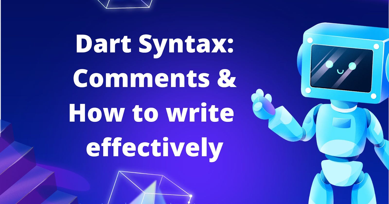 Dart Syntax: Comments & How to write 
effectively