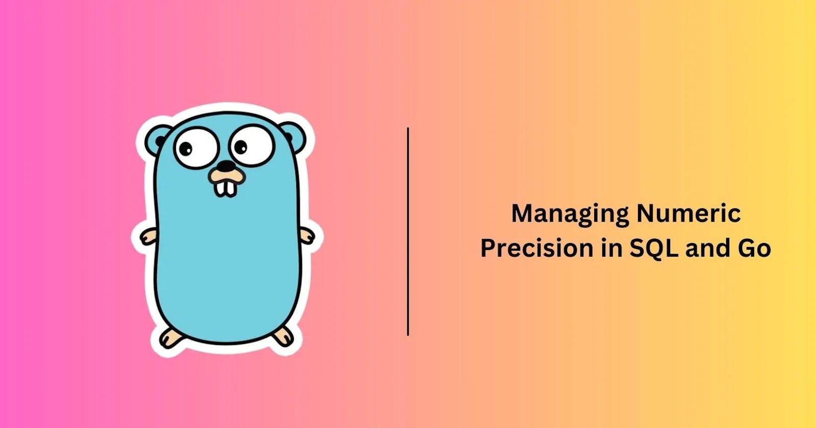 Managing Numeric Precision in SQL and Go