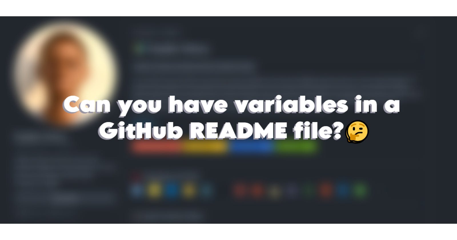 Can you have variables in a GitHub README file?🤔