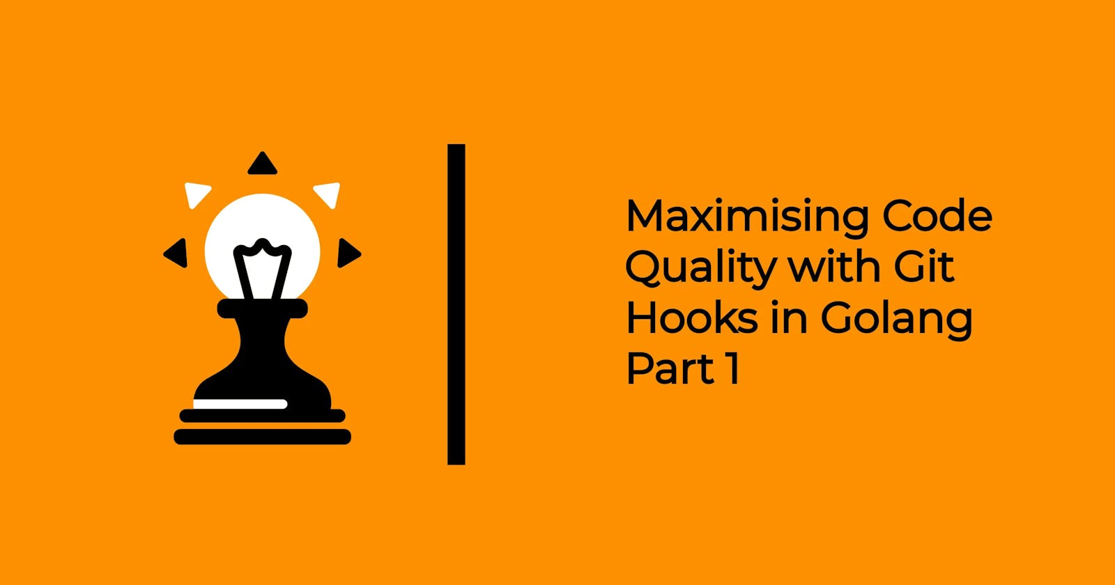Maximising Code Quality with Git Hooks in Golang Part 1