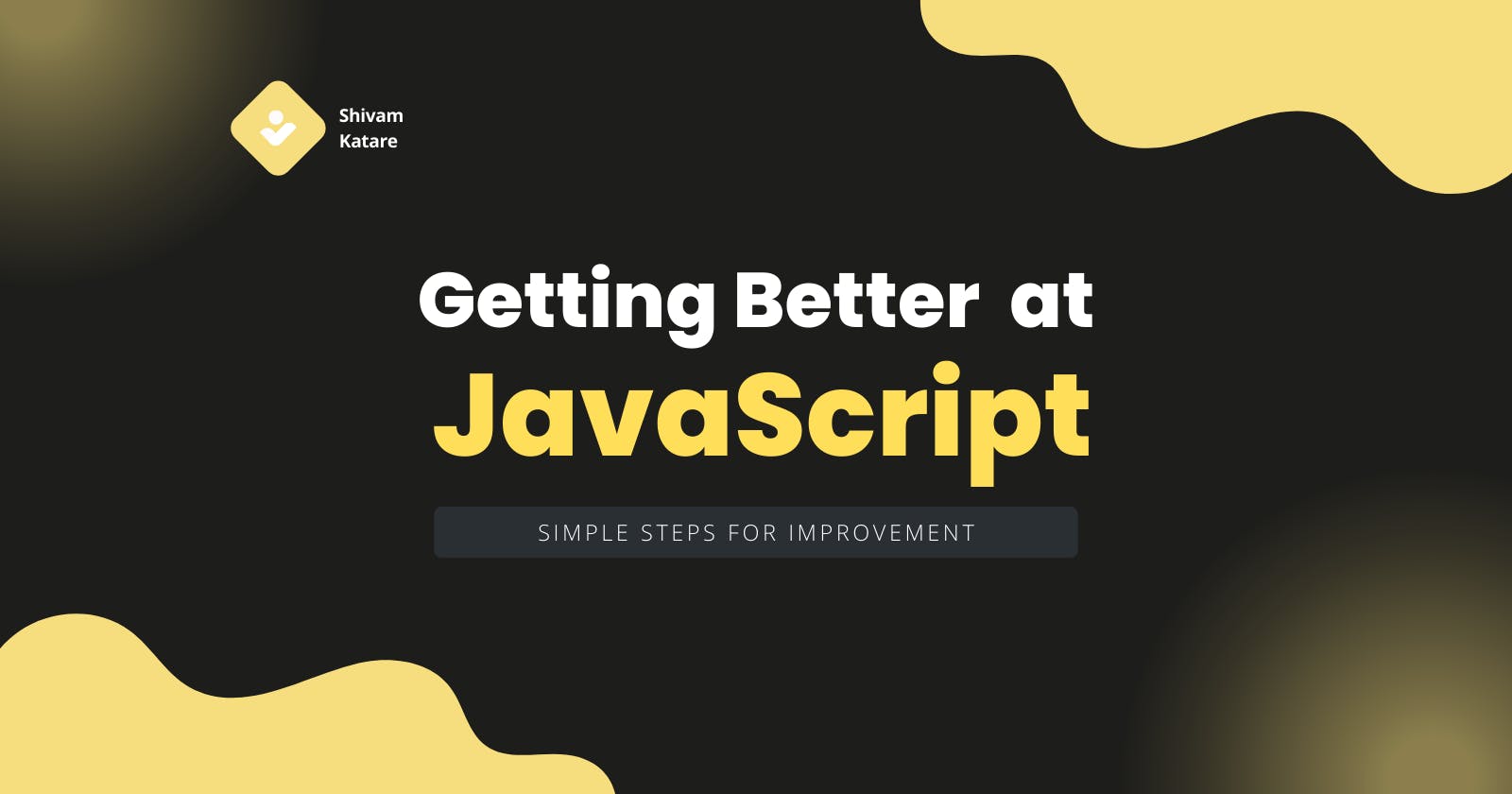 How to get better at JavaScript: Simple Steps for Improvement