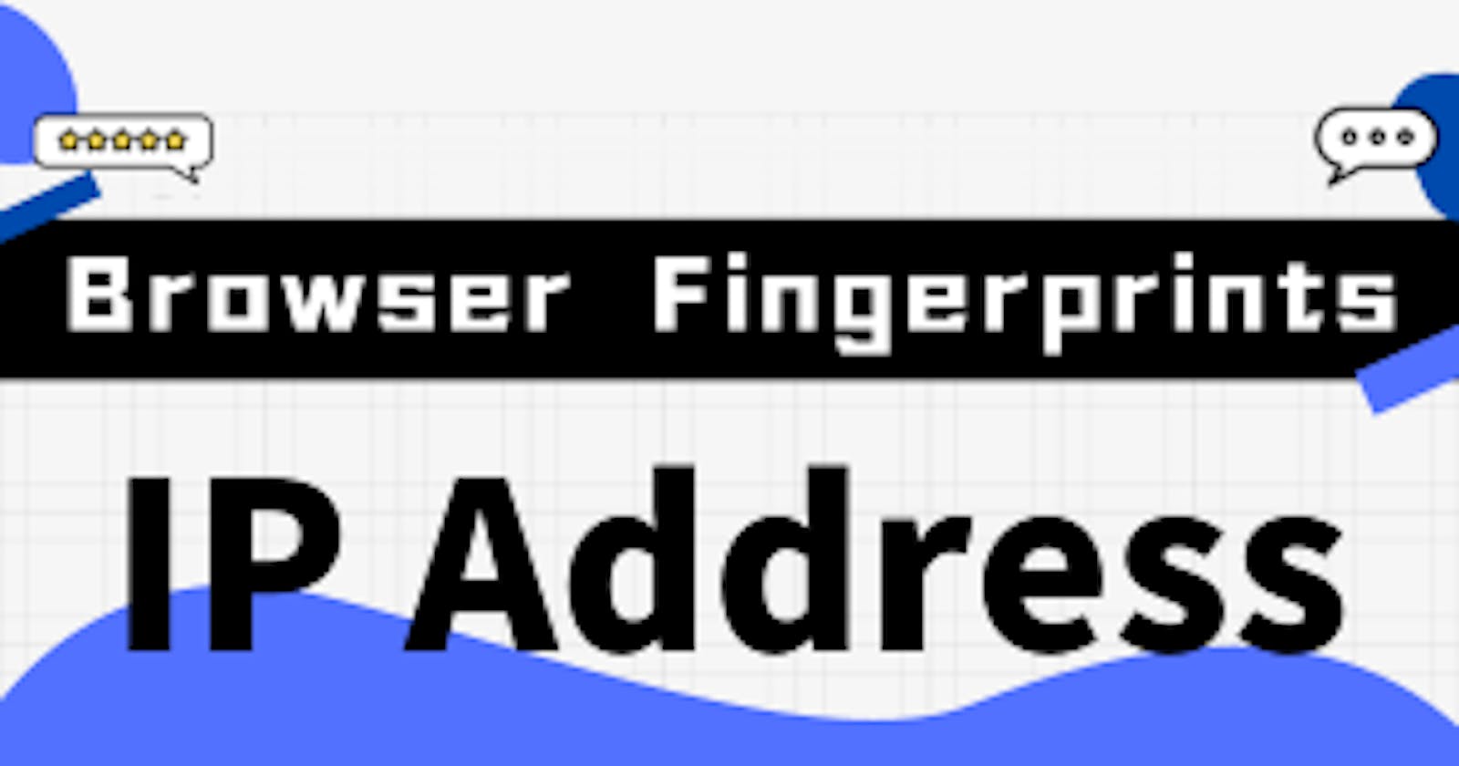 Browser Fingerprints 101: IP Address
