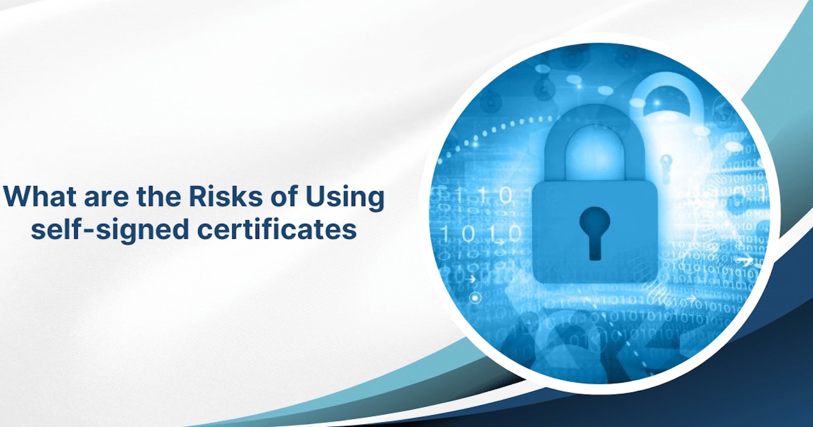 What are the Risks of Using self-signed certificates