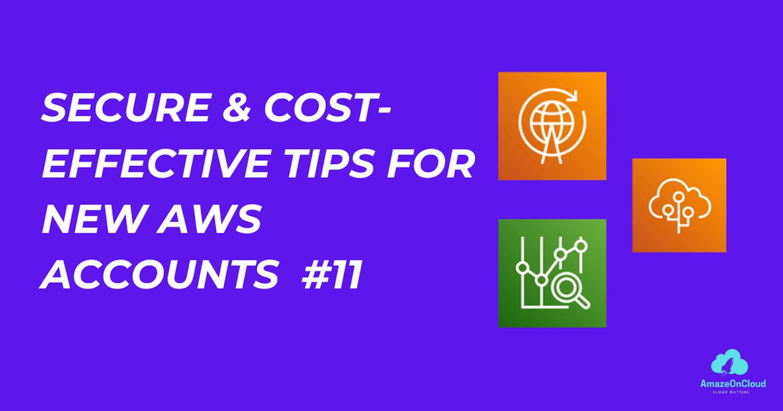 Secure & Cost-Effective Tips for New AWS Accounts #11