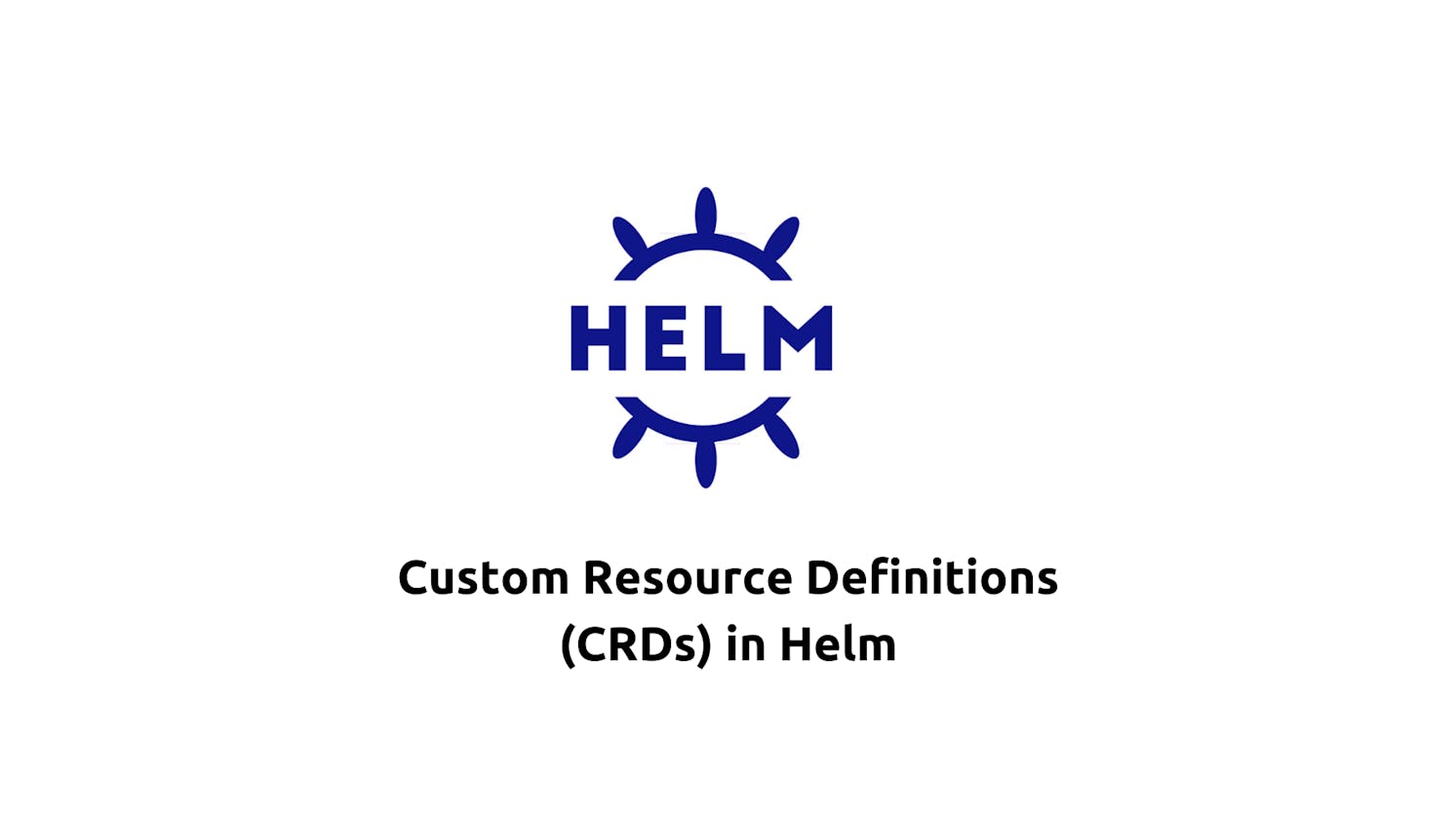 Custom Resource Definitions (CRDs) in Helm