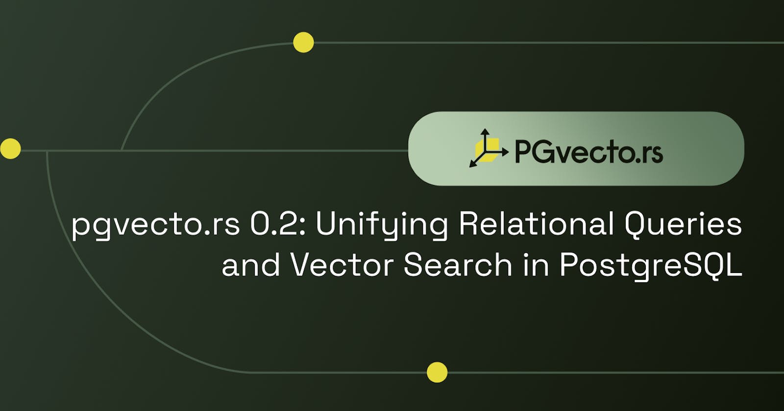 pgvecto.rs 0.2: Unifying Relational Queries and Vector Search in PostgreSQL