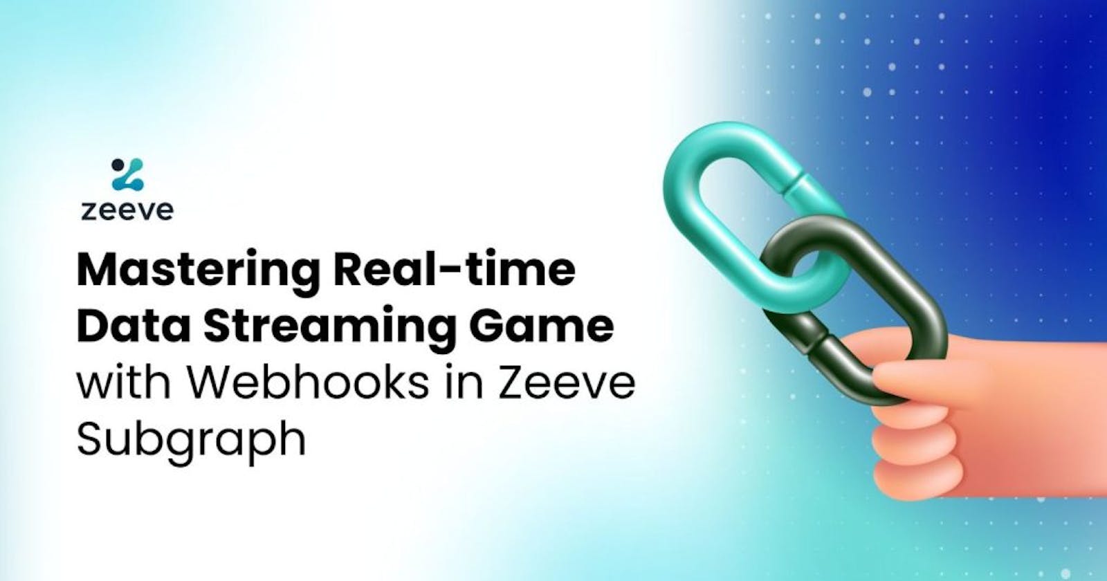 Mastering Real-time Data Streaming Game with Webhooks in Zeeve Subgraph