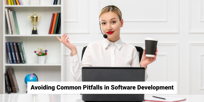 Common Mistakes in Software Development and How to Avoid Them