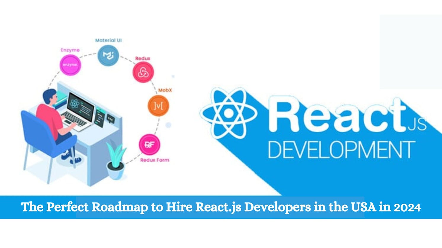 The Perfect Roadmap to Hire React.js Developers in the USA in 2024