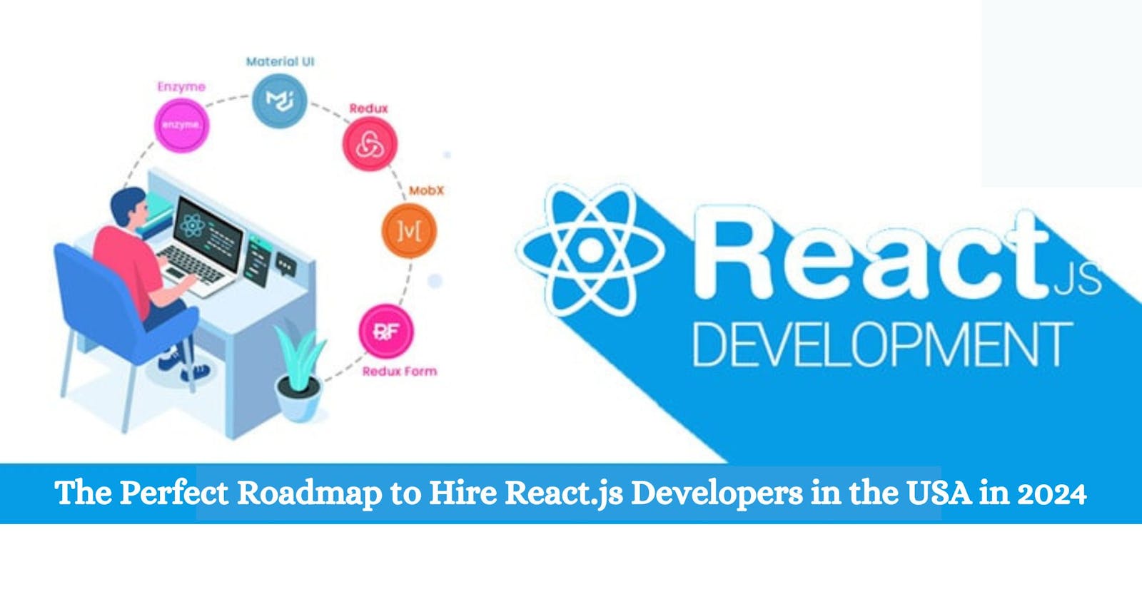 The Perfect Roadmap to Hire React.js Developers in the USA in 2024