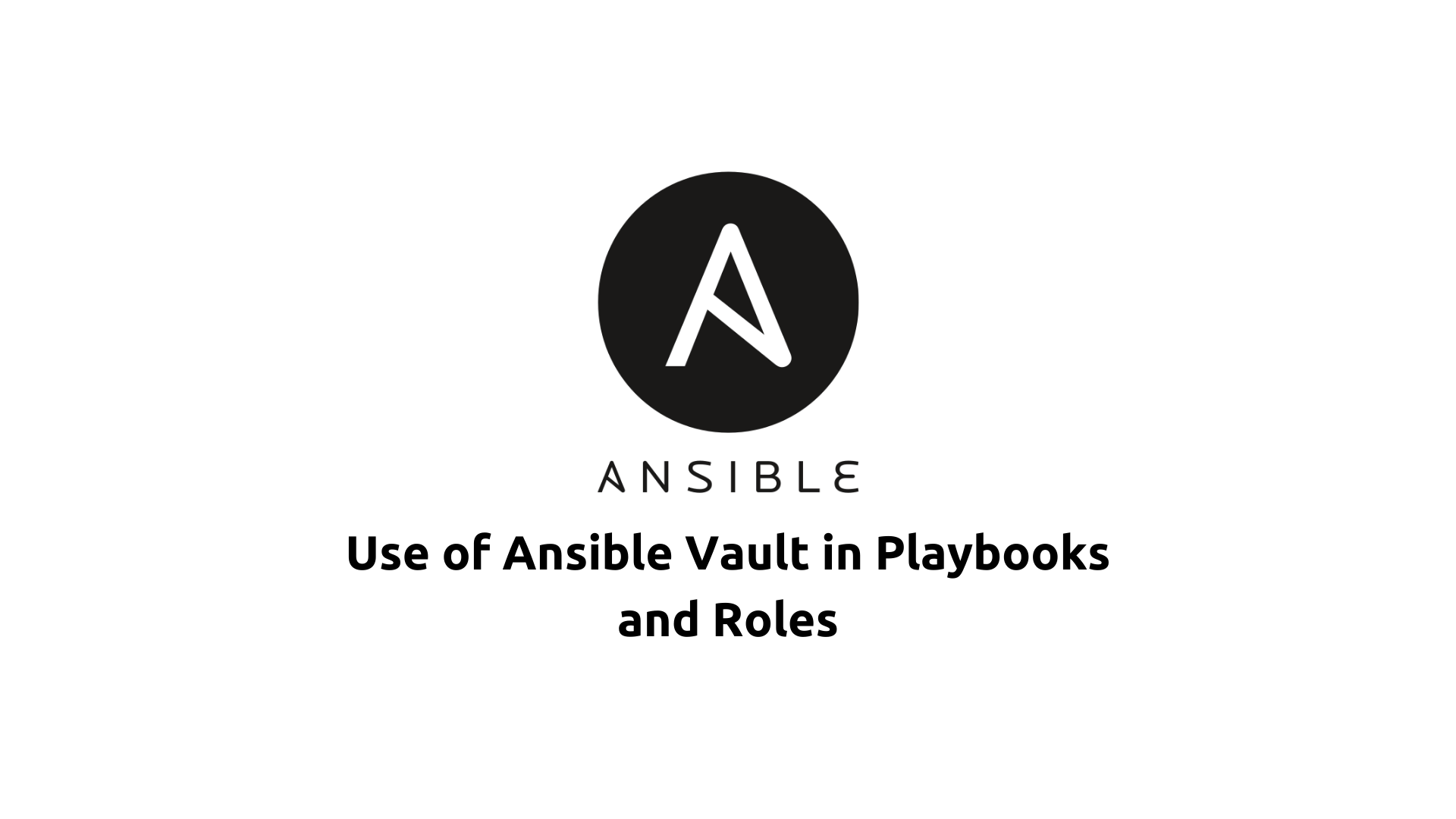 Use of Ansible Vault in Playbooks and Roles