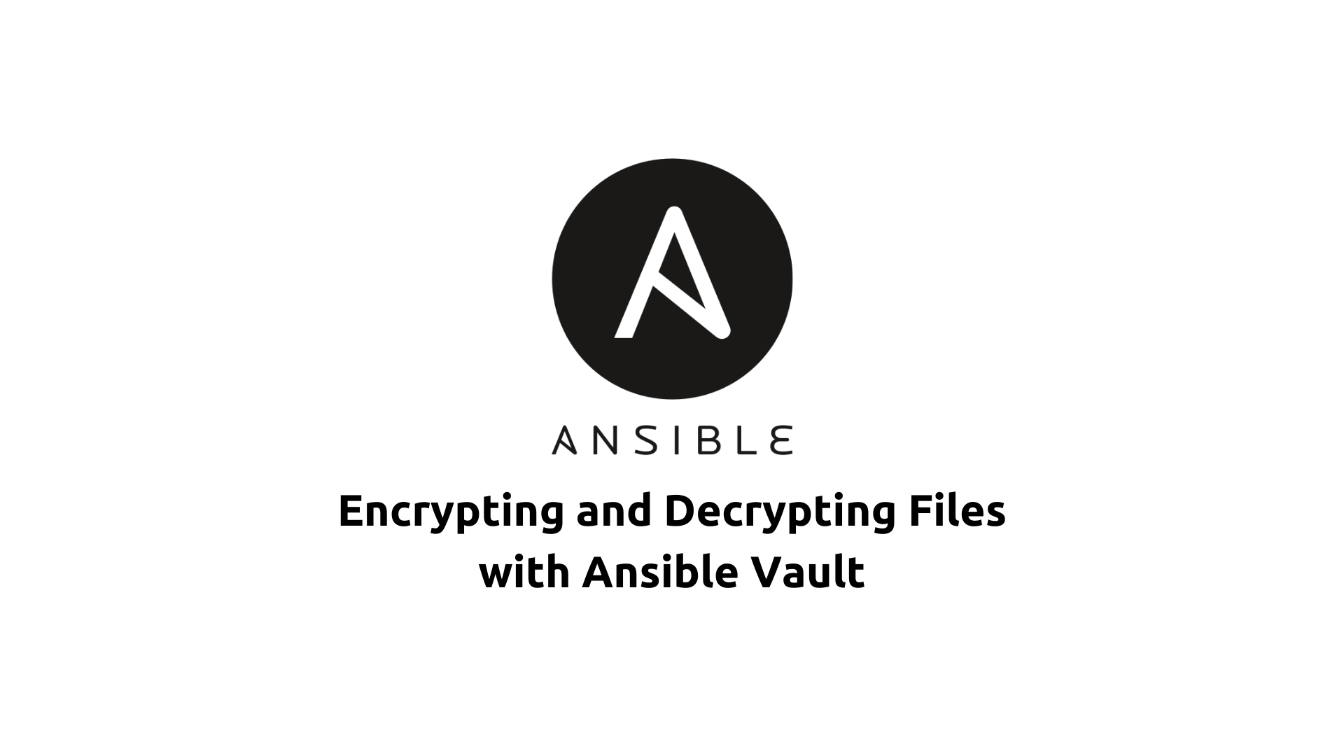 Encrypting and Decrypting Files with Ansible Vault