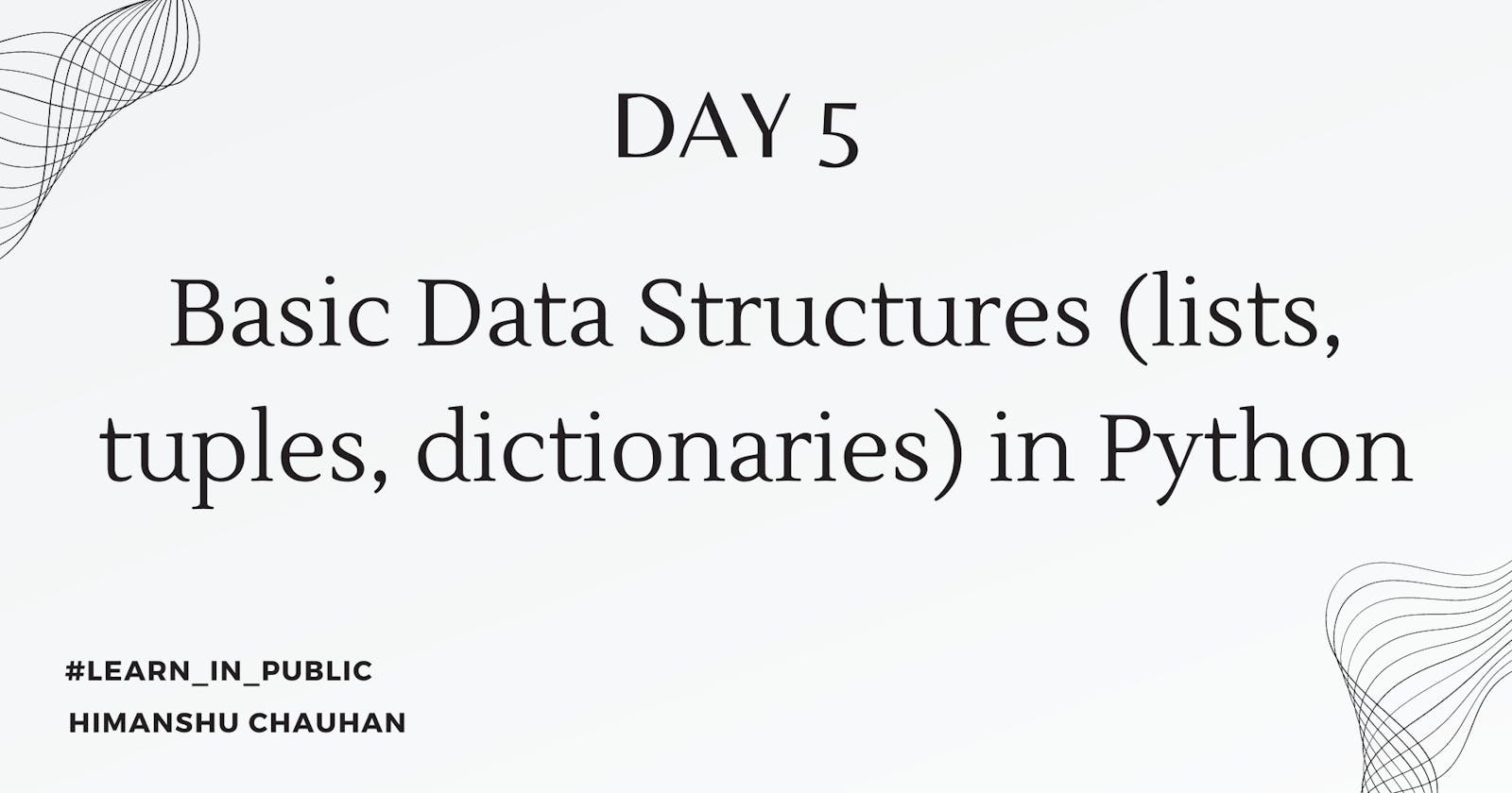Day 5: Basic Data Structures (lists, tuples, dictionaries) in Python