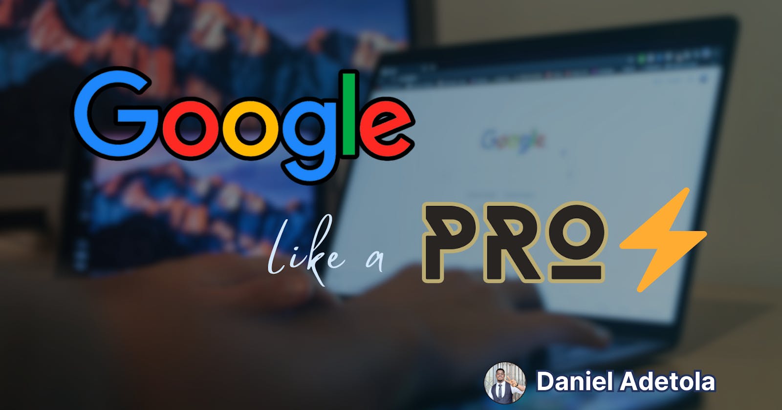 Google like a PRO! - A guide to productive Googling