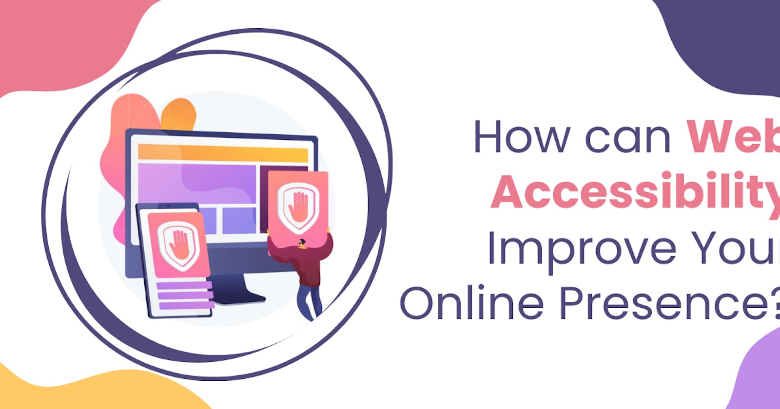 How can Web Accessibility Improve Your Online Presence?