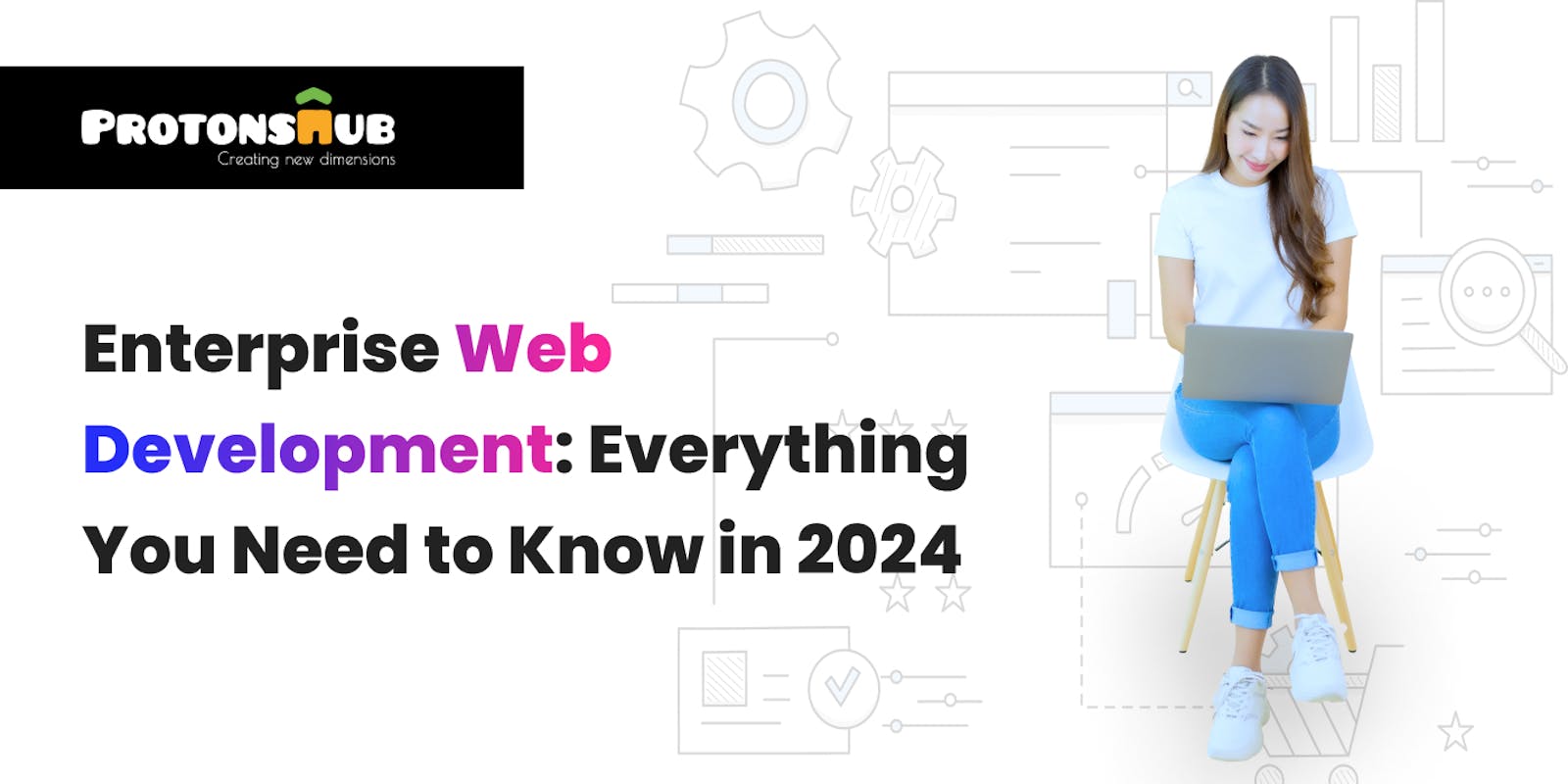Enterprise Web Development: Everything You Need to Know in 2024