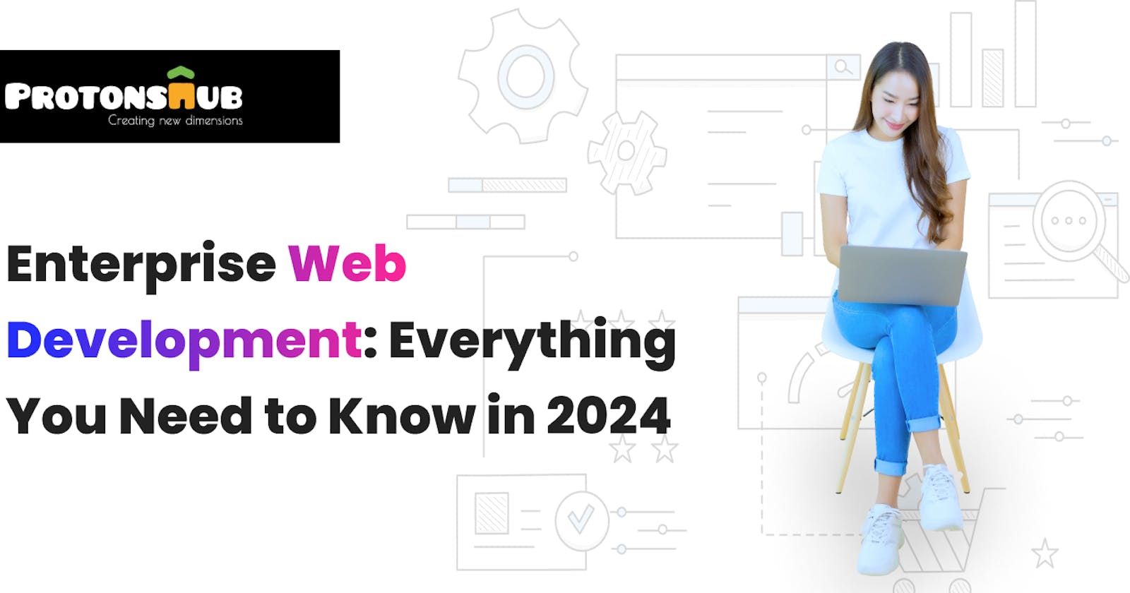 Enterprise Web Development: Everything You Need to Know in 2024