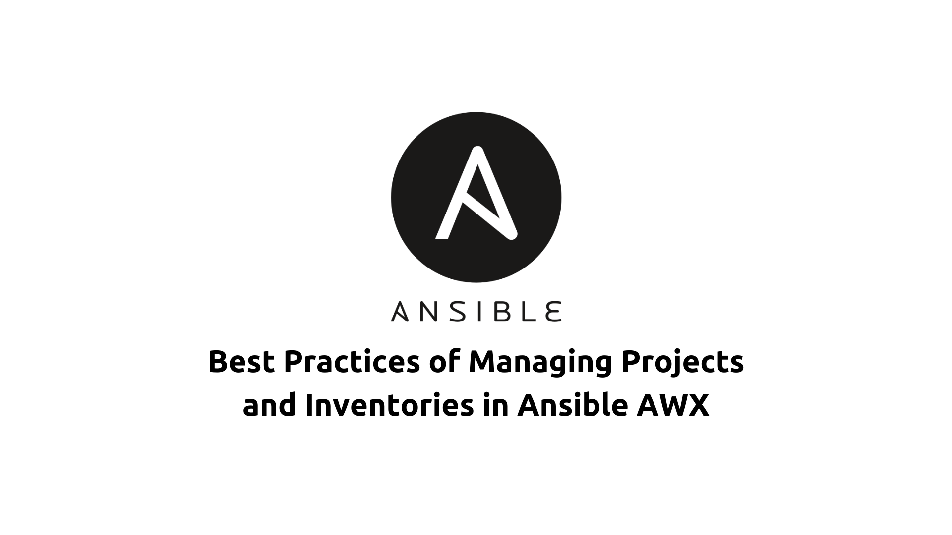 Best Practices of Managing Projects and Inventories in Ansible AWX