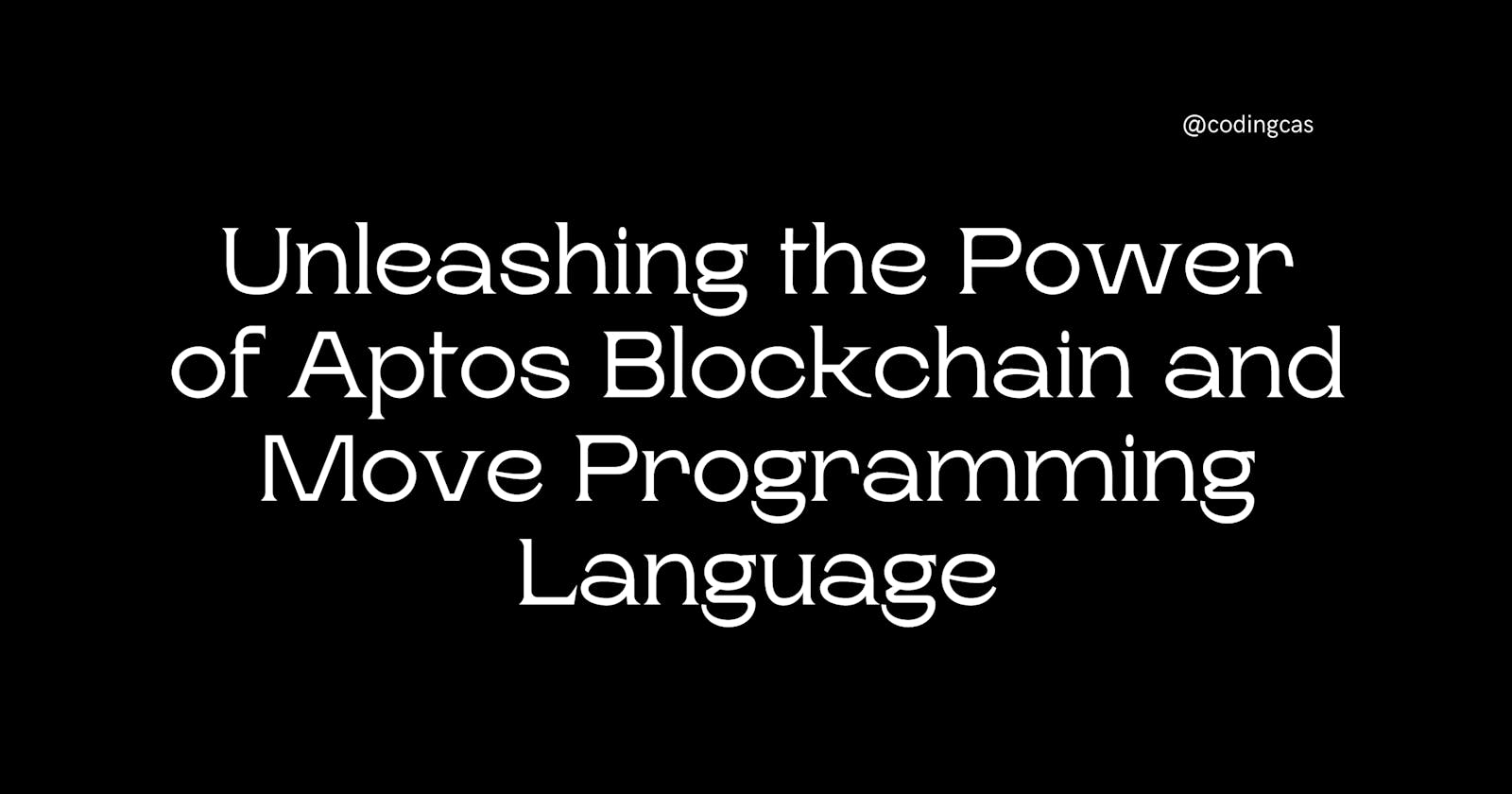 Unleashing the Power of Aptos Blockchain and Move Programming Language