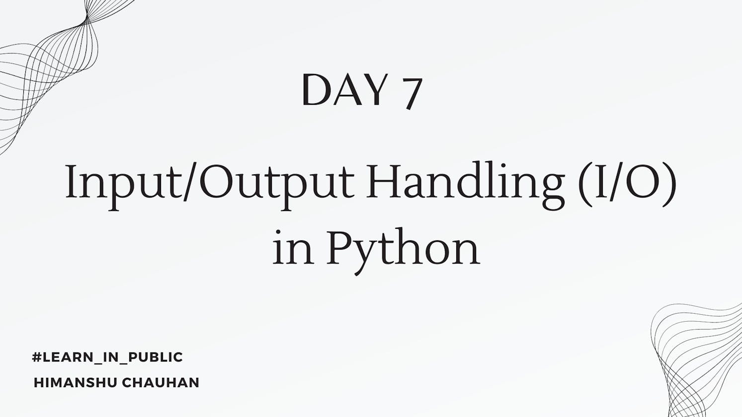 Day 7: Input/Output Handling (I/O) in Python