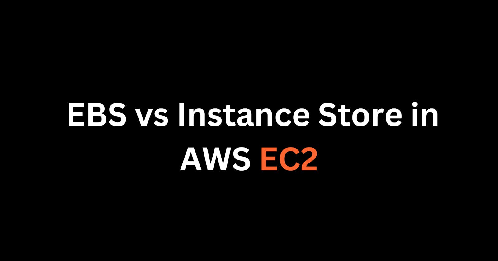 Understanding Storage Options in AWS EC2: EBS vs Instance Store