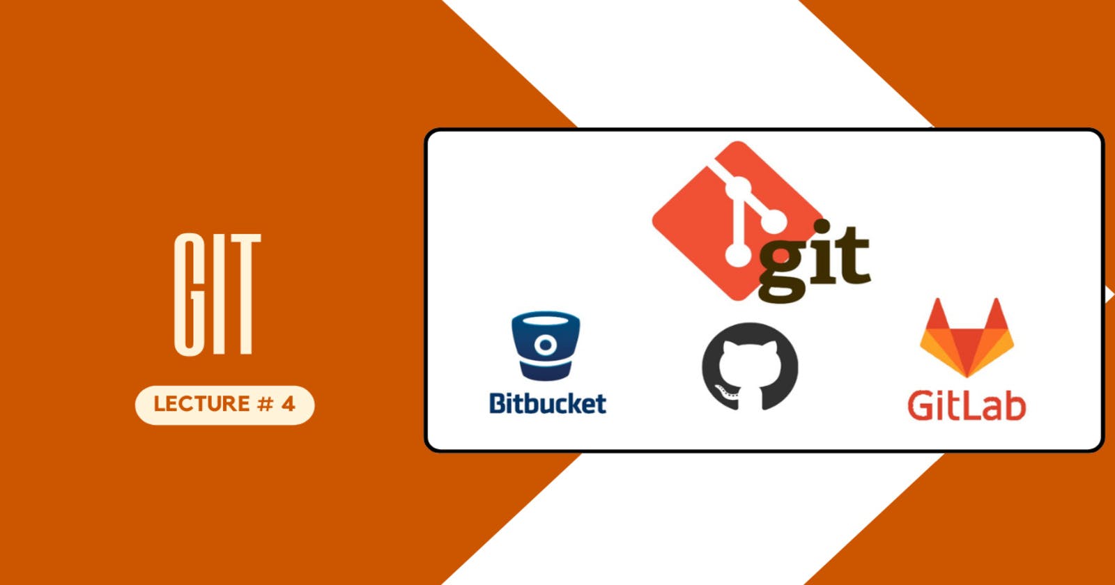 Lecture # 4 - Introduction to GitLab, GitHub, and Bitbucket