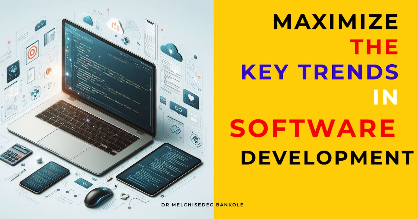 How To Maximize The Key Trends Shaping Modern Software Development