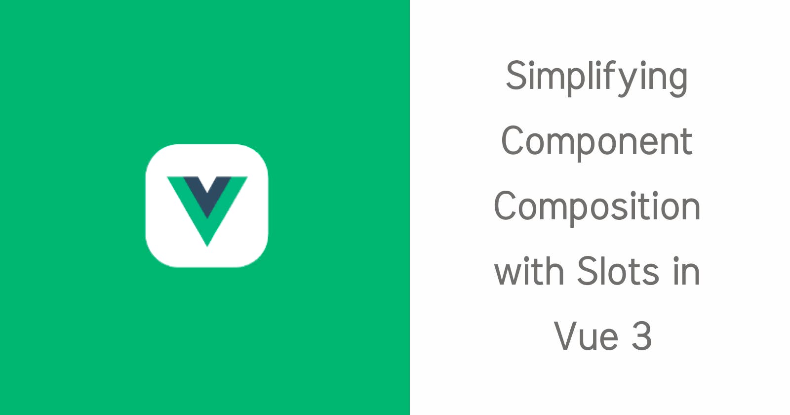 Simplifying Component Composition with Slots in Vue 3