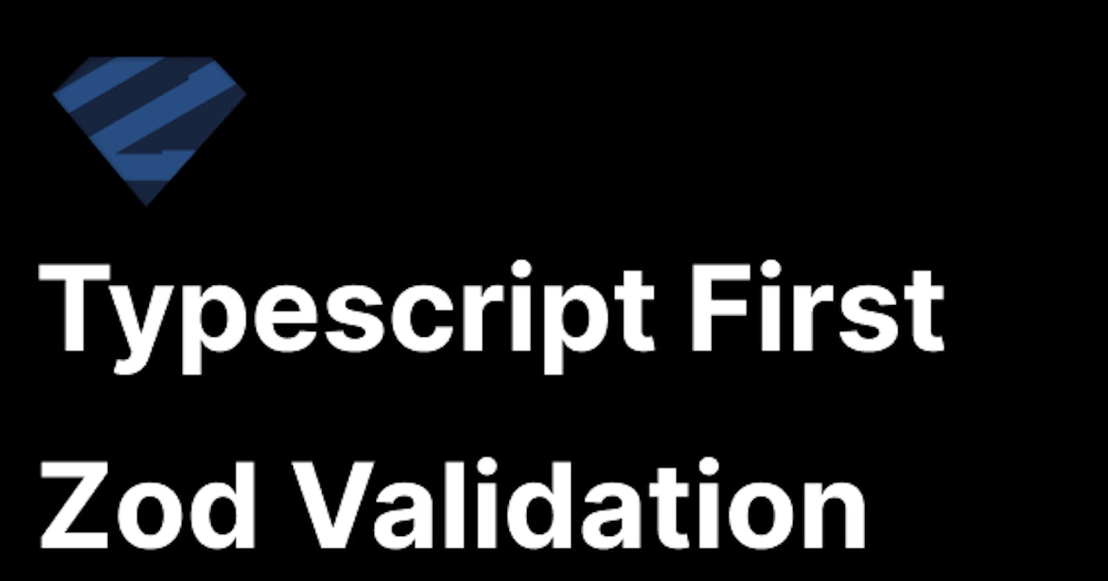 Typescript  first  Zod  validation