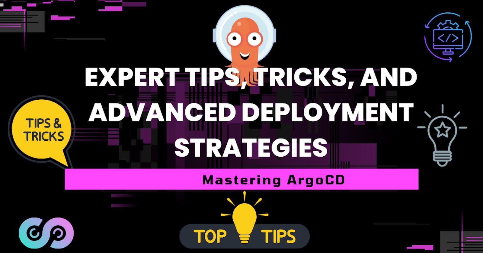 Mastering Argo CD: Expert Tips, Tricks, and Advanced Deployment Strategies