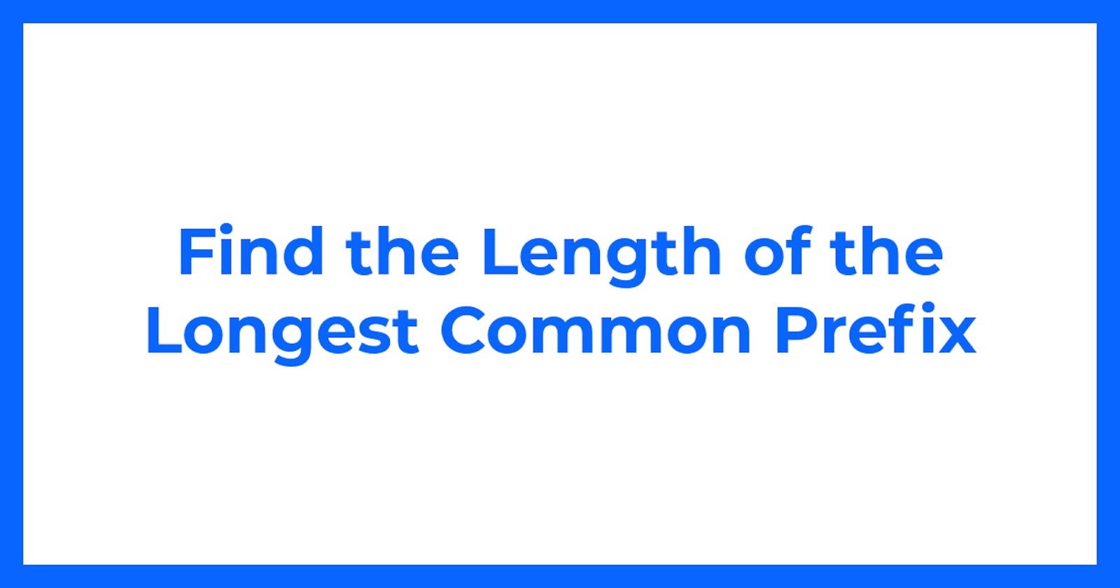 Find the Length of the Longest Common Prefix