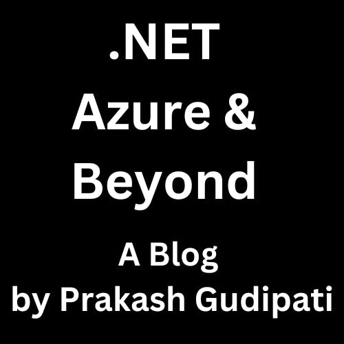 .NET, Azure and Beyond - Blog by Prakash