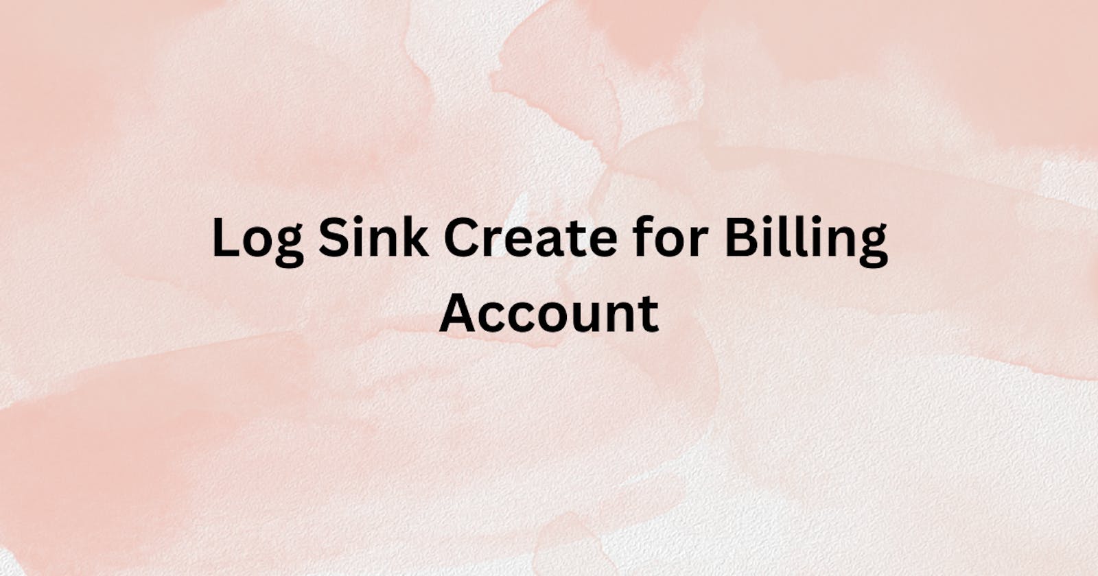 Log Sink Create for Billing Account