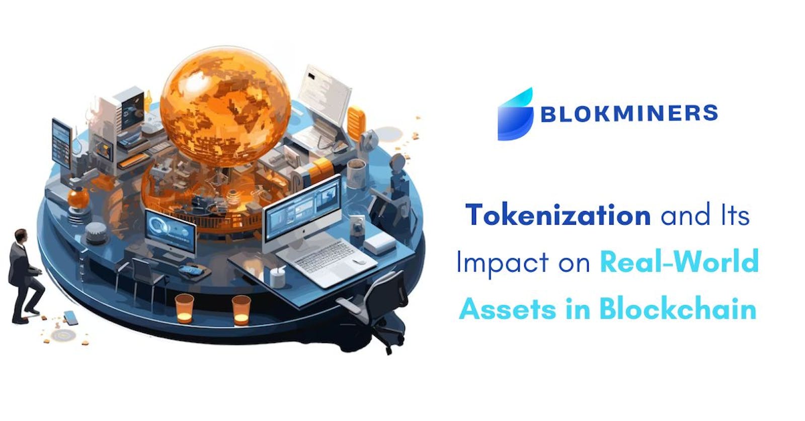 Explore About Tokenization and Its Impact on Real-World Assets in Blockchain