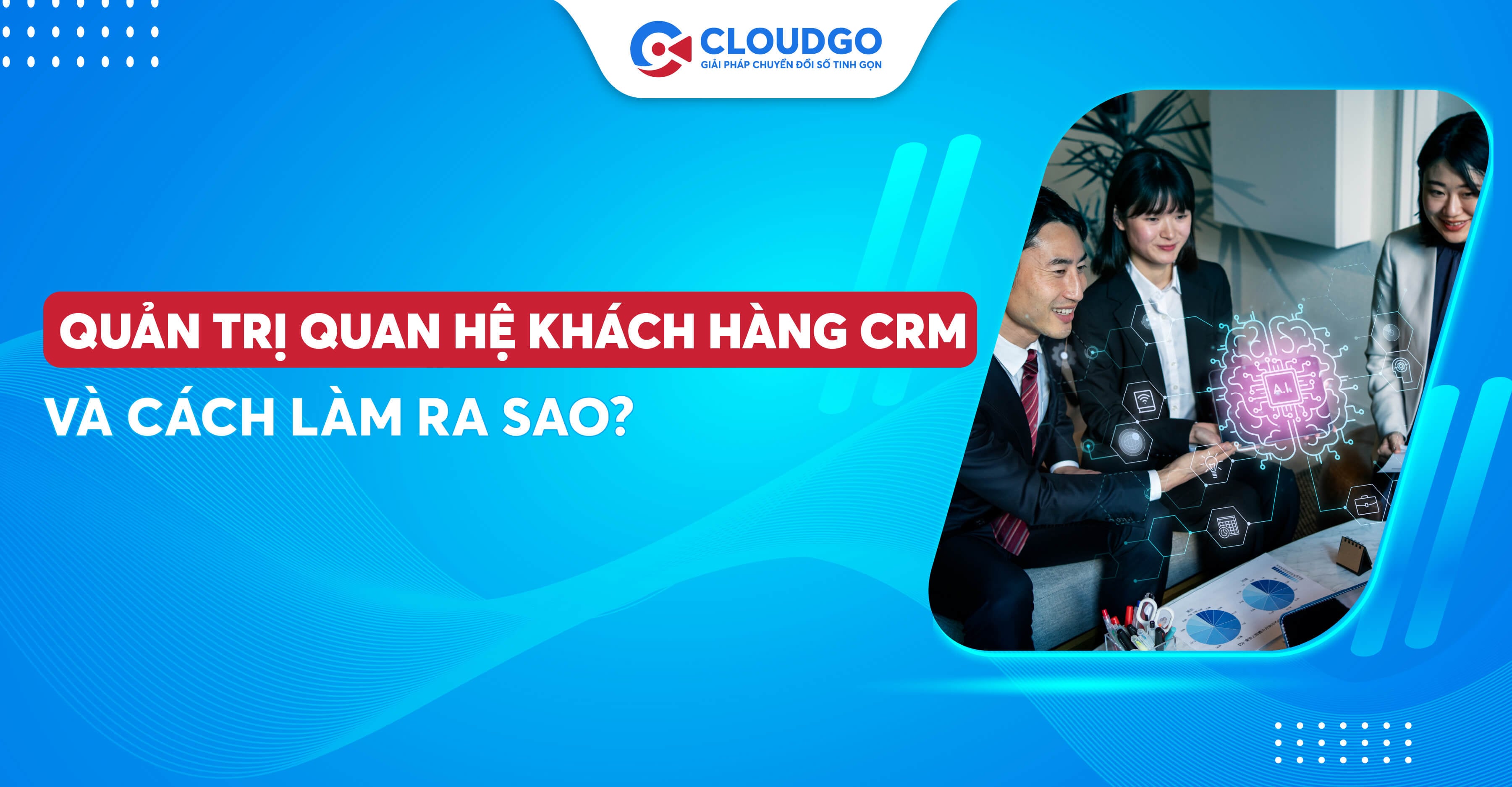 Tầm quan trọng của quản trị quan hệ khách trong kinh doanh