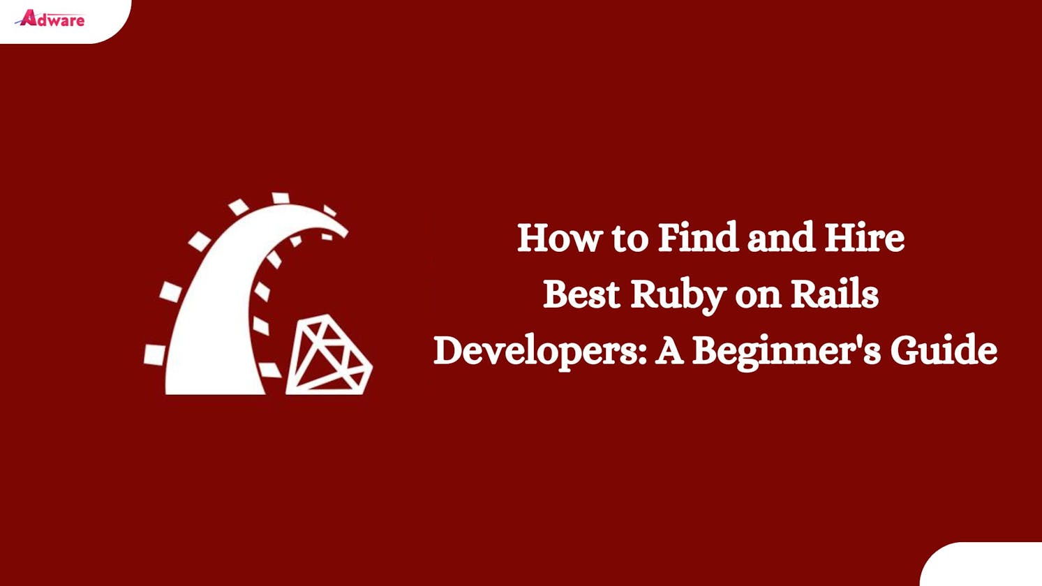 How to Find and Hire Best Ruby on Rails Developers: A Beginner's Guide