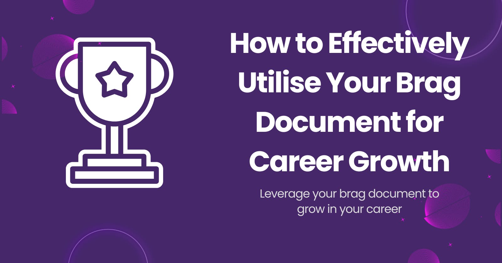 How to Effectively Utilise Your Brag Document for Career Growth