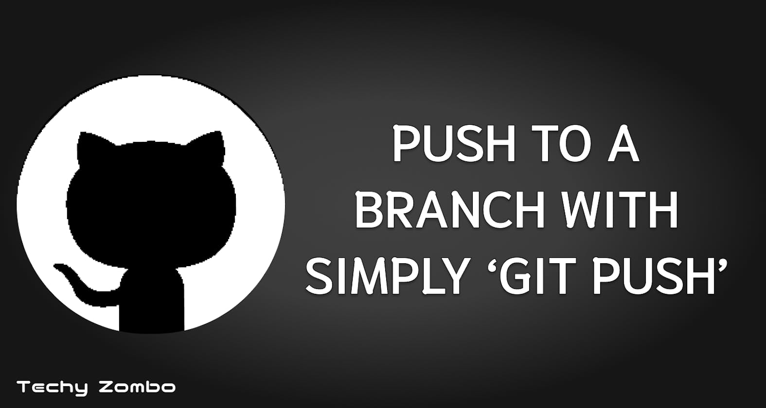 How To Push To a Branch with Simply "git push"