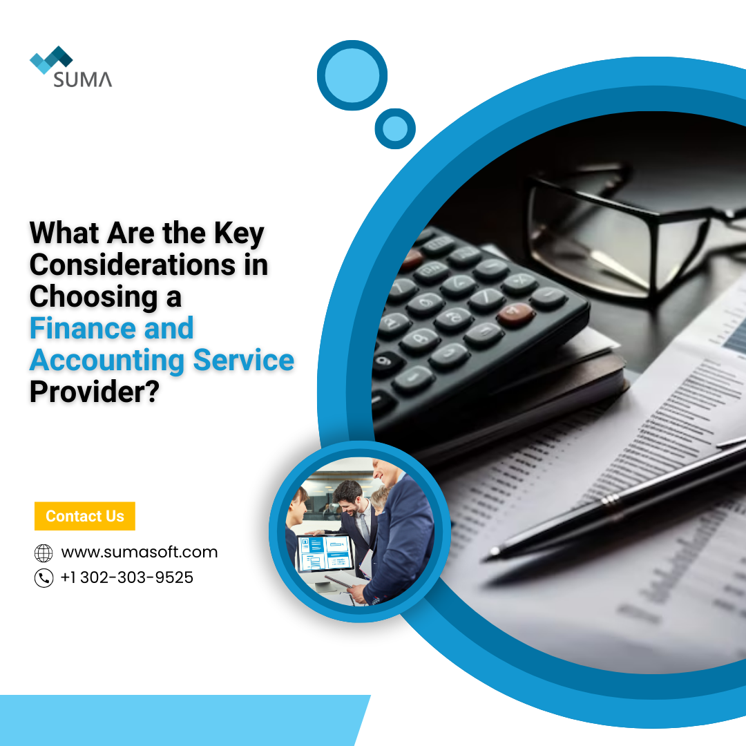What Are the Key Considerations in Choosing a Finance and Accounting Service Provider?
