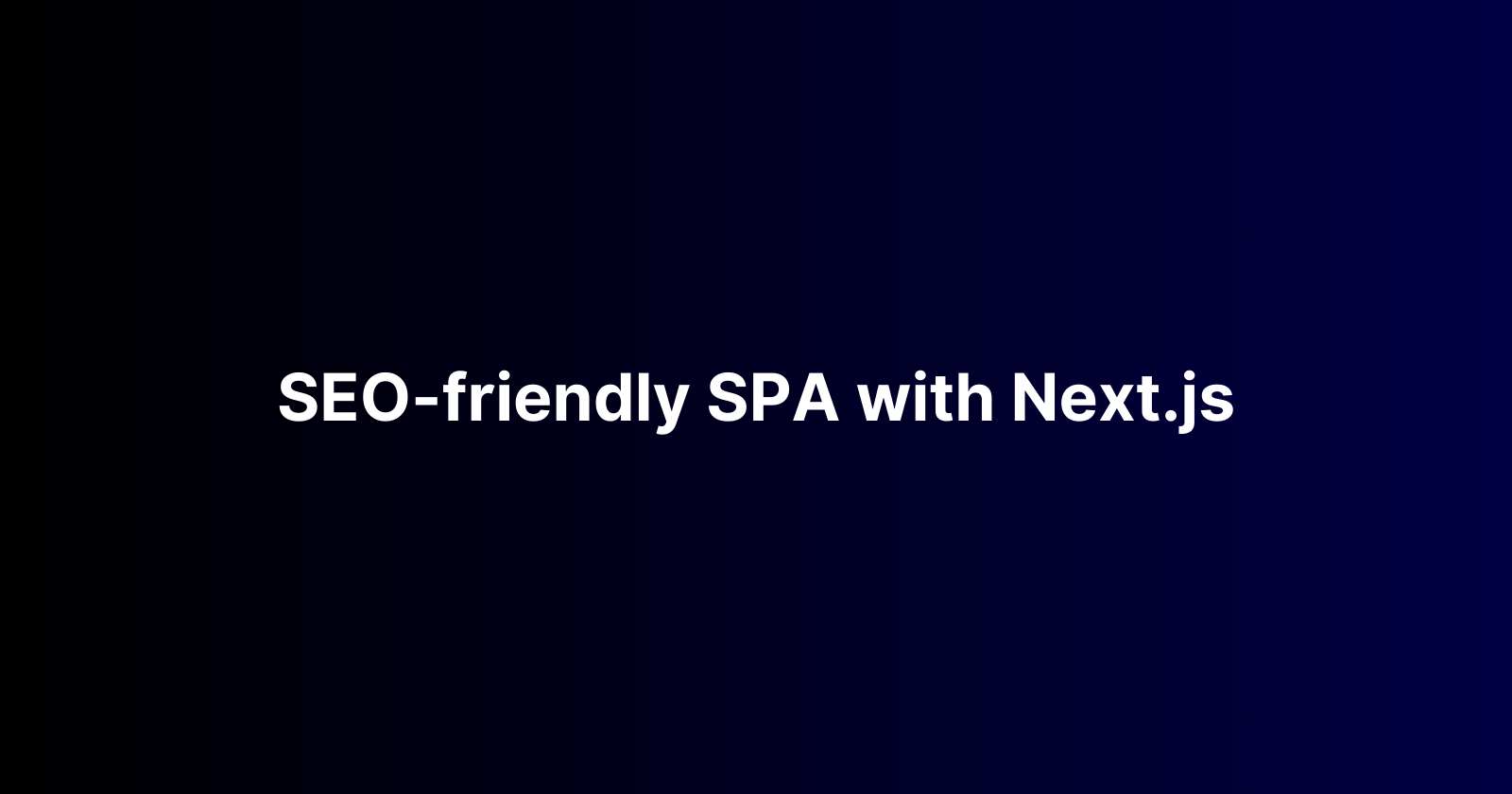Building SEO-friendly Single Page Applications with Next.js