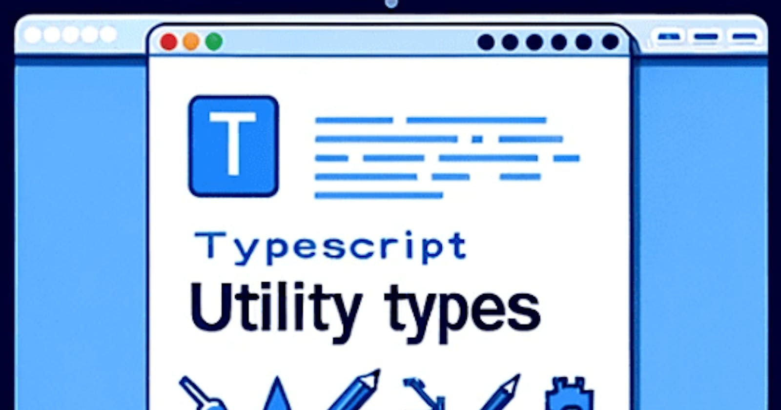 TypeScript utility types: when and how to use them
