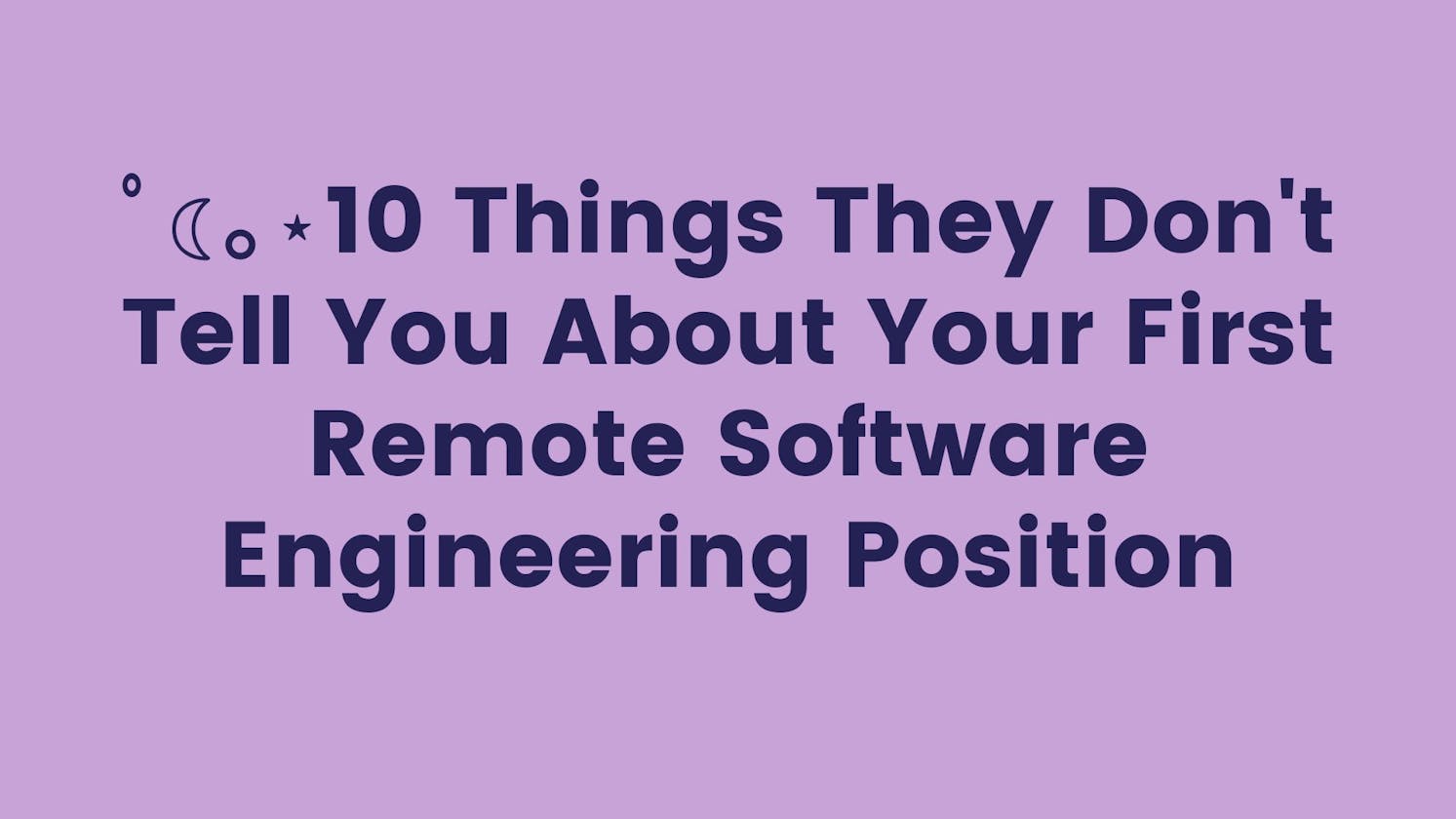 10 Things They Don't Tell You About Your First Remote Software Engineering Position