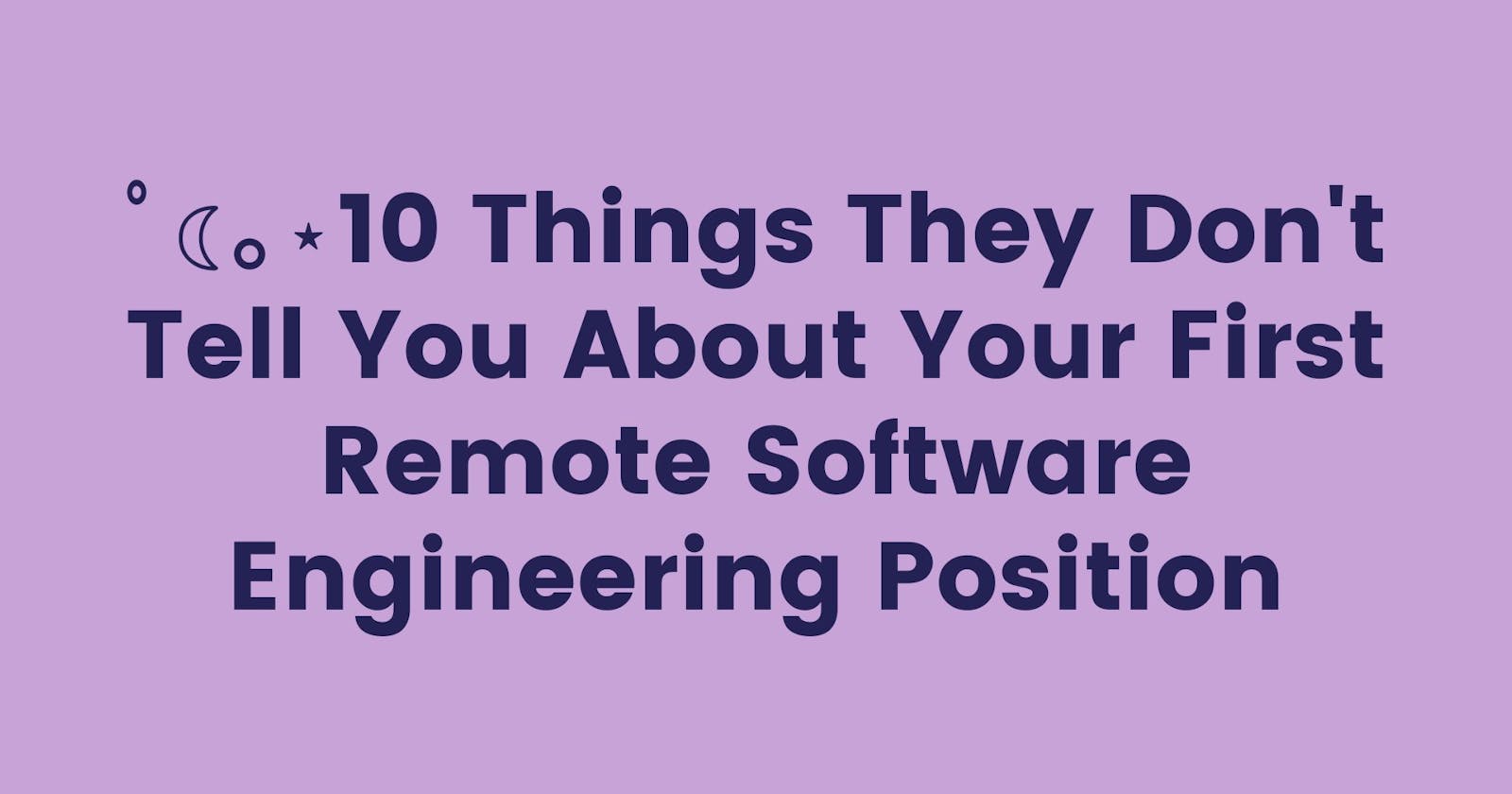 10 Things They Don't Tell You About Your First Remote Software Engineering Position