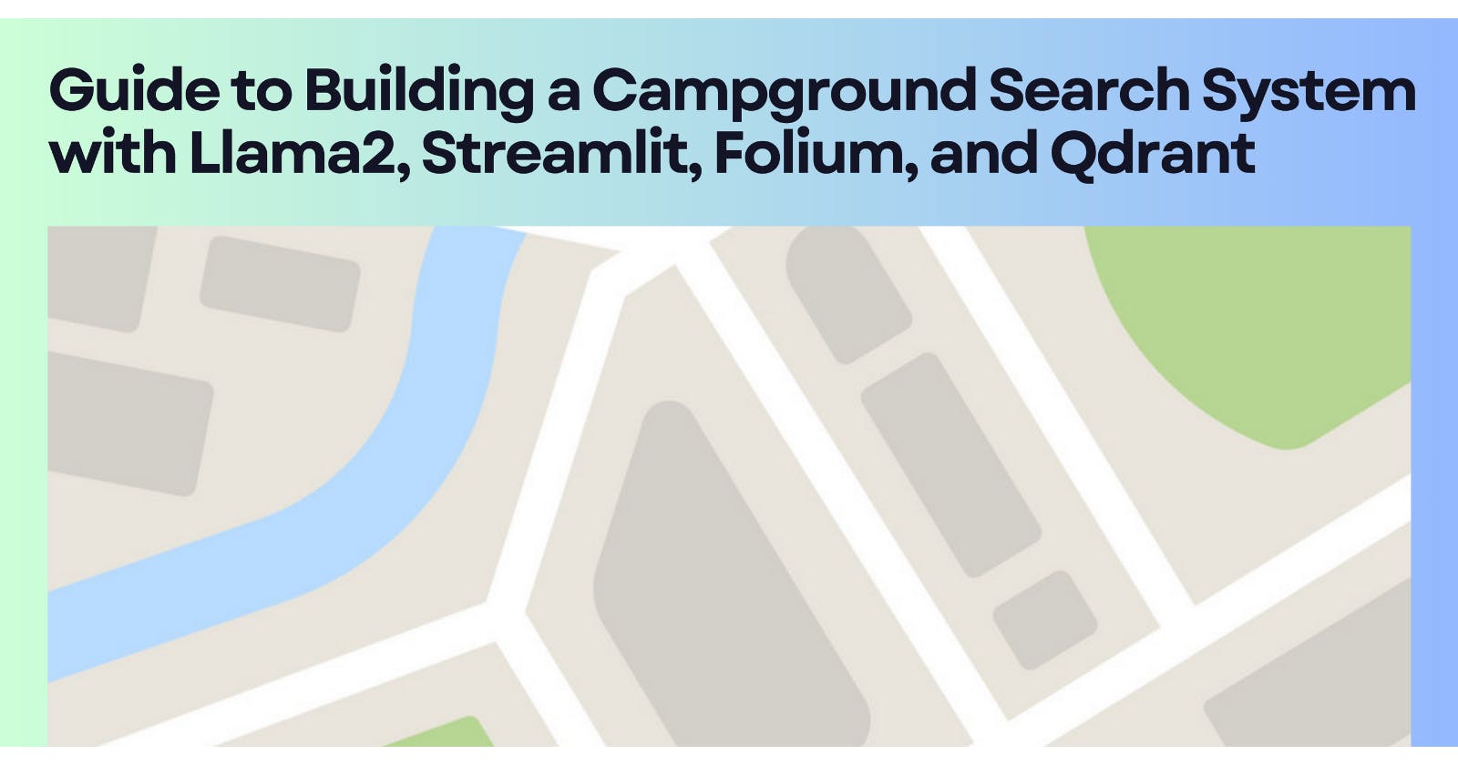 Guide to Building a Campground Search System with Llama2, Streamlit, Folium, and Qdrant