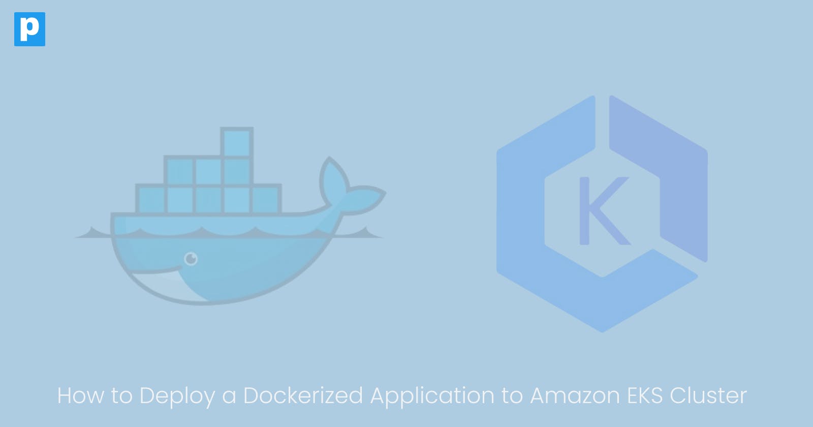 How to Deploy a Dockerized Application to Amazon EKS Cluster