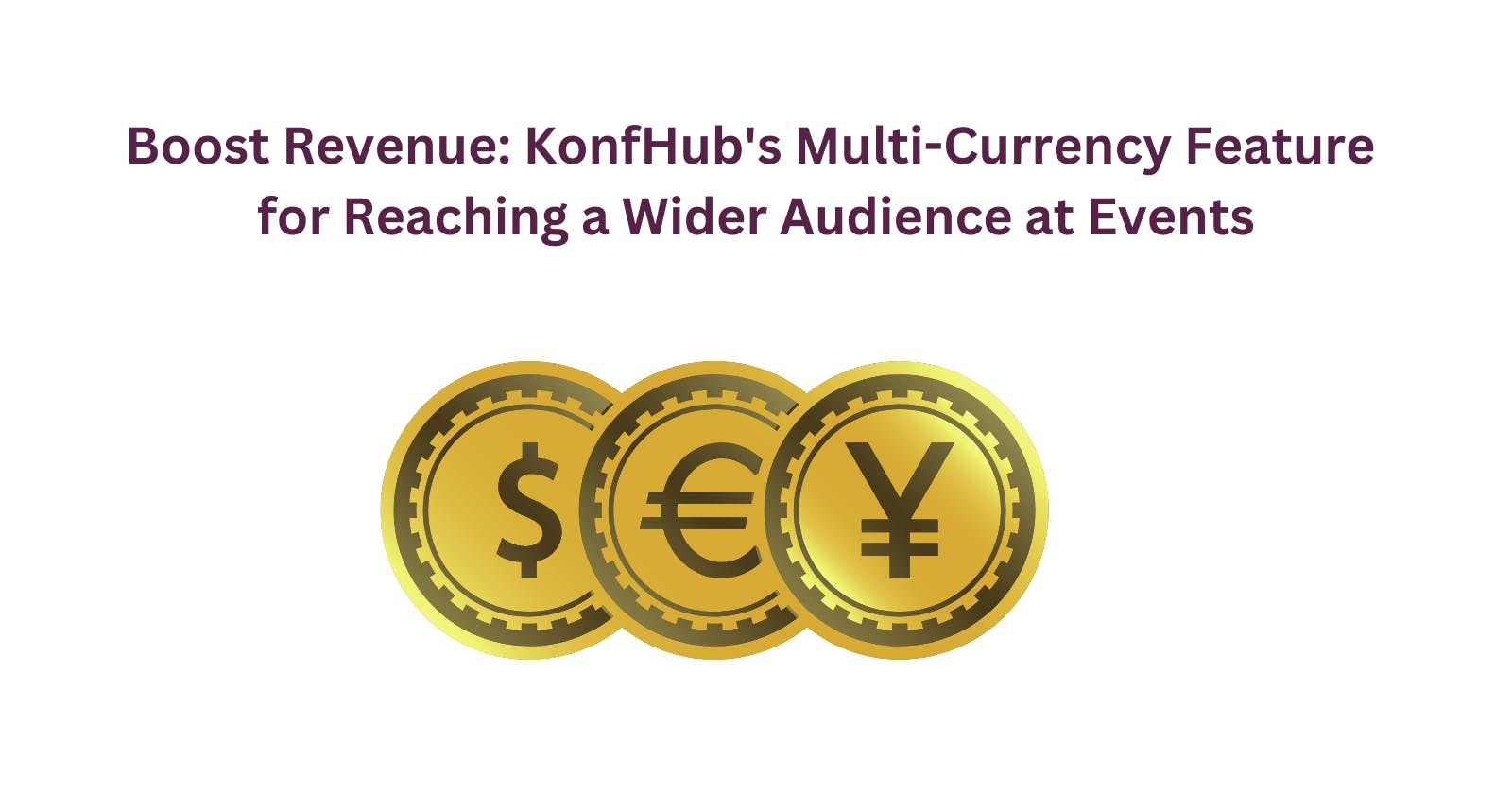 Boost Your Revenue: KonfHub's Multi-Currency Feature for Reaching Global Audience