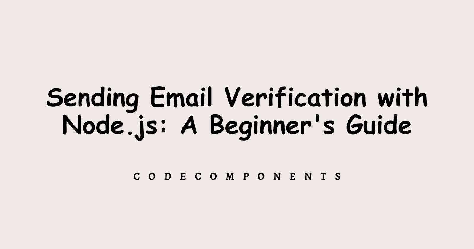 Sending Email Verification with Node.js: A Beginner's Guide