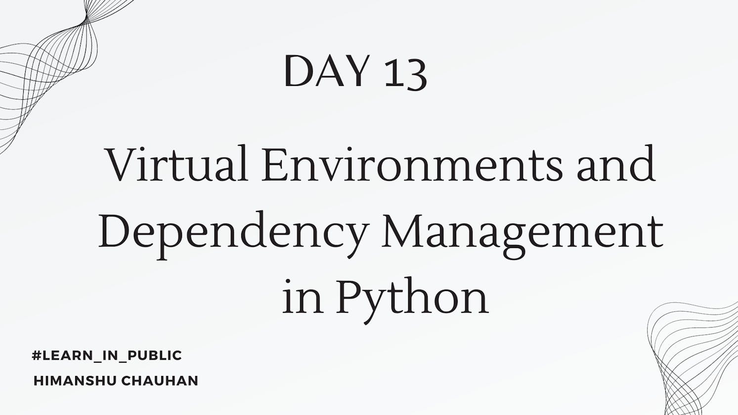 Day 13: Virtual Environments and Dependency Management in Python